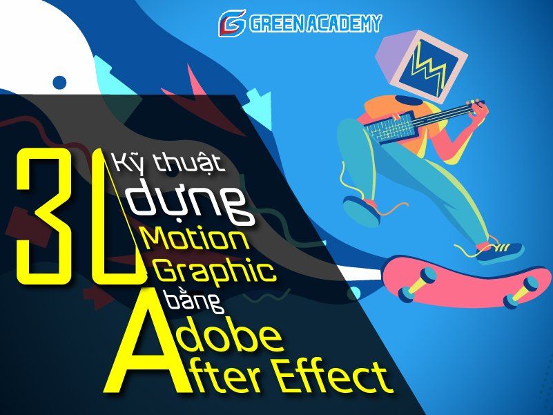 30 kỹ thuật dựng Motion Graphic bằng Adobe After Effect