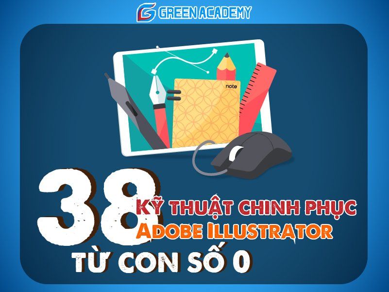 38 kỹ thuật chính phục Adobe Illustrator từ con số 0