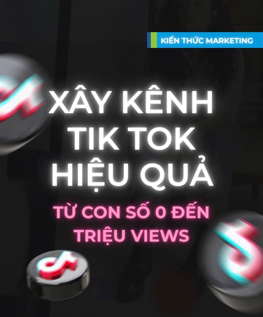 Xây kênh Tiktok từ số 0 đến triệu views