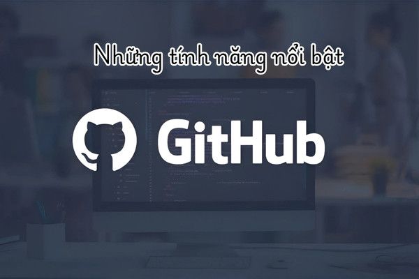 Tính năng nổi bật của Github