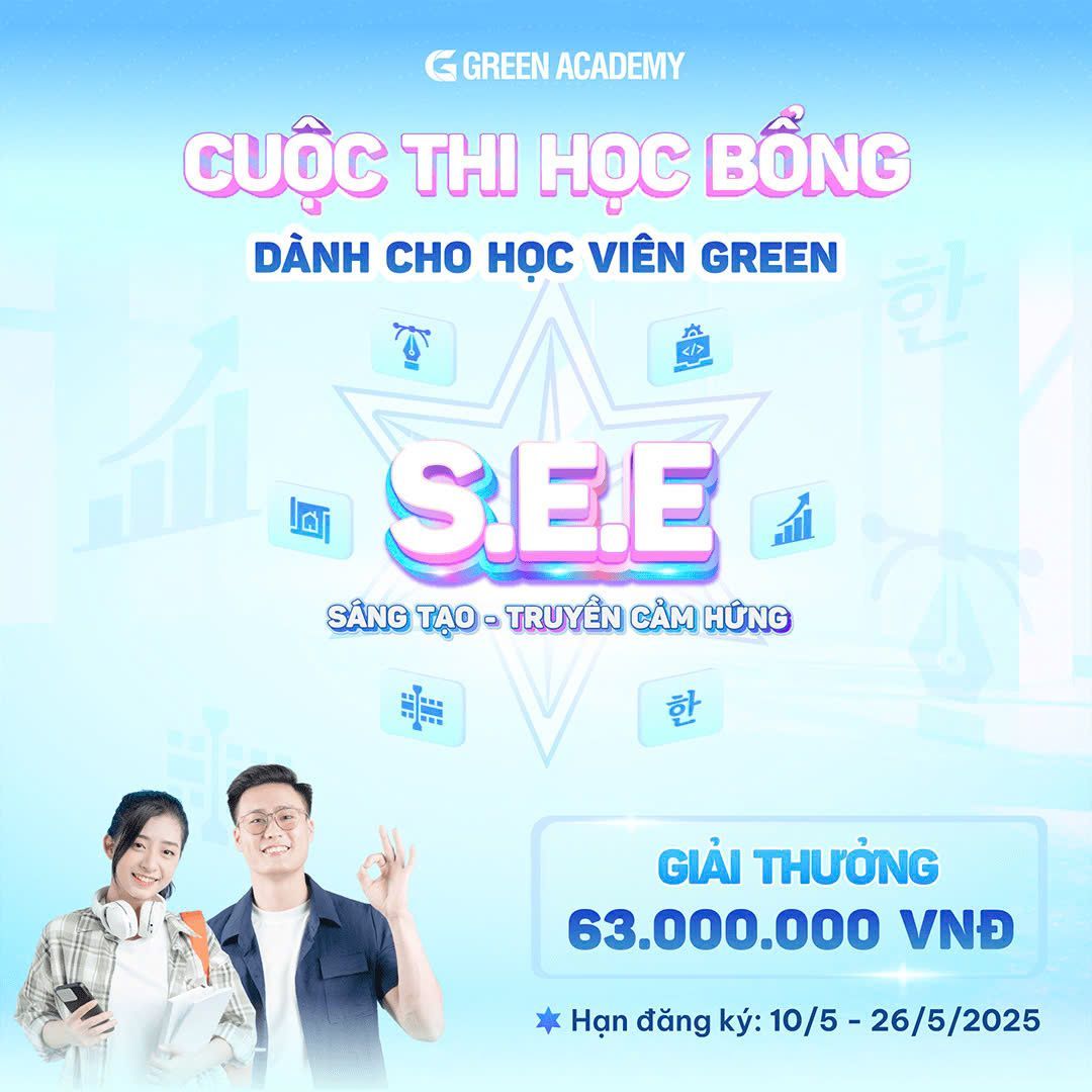 GREEN KHỞI ĐỘNG CUỘC THI S.E.E  2025 - HỌC BỔNG TRỊ GIÁ 63 TRIỆU