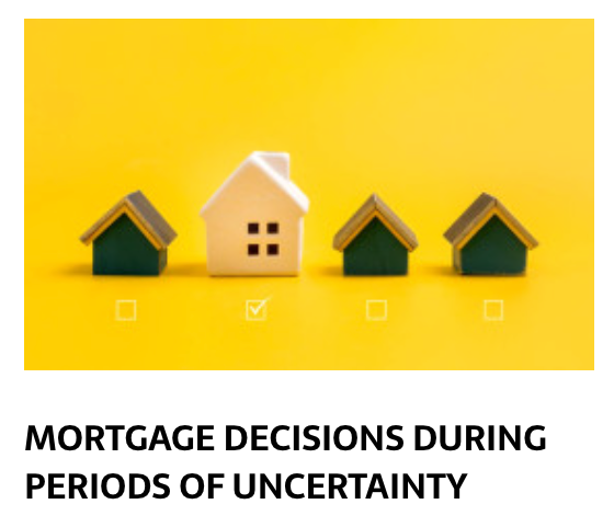 Mortgage Decisions during periods of uncertainty