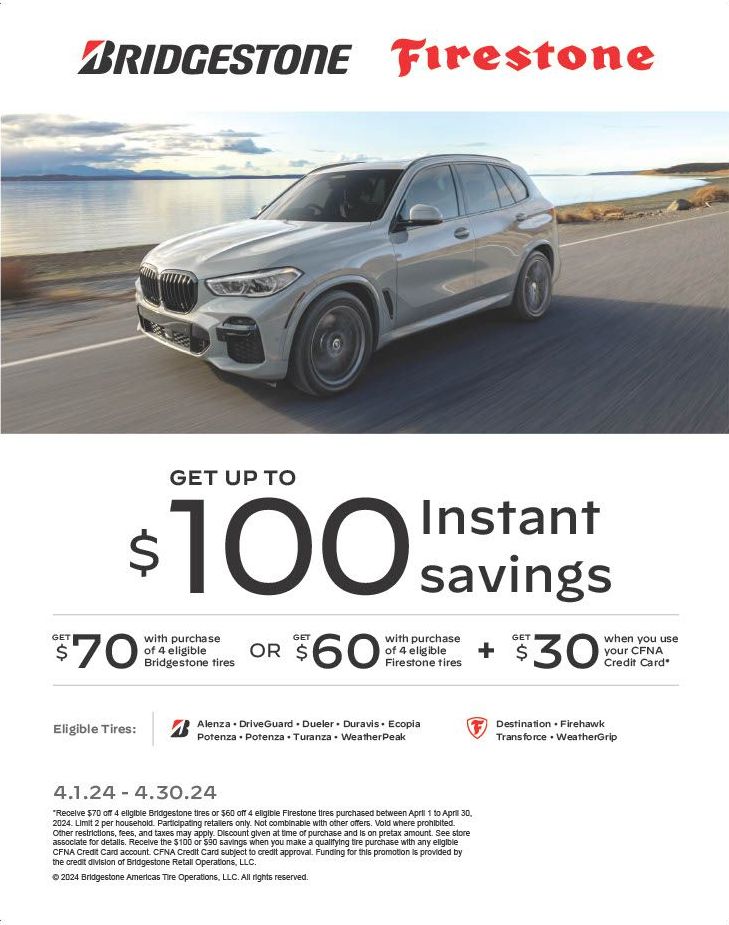 Get up to $100 instant savings with eligible Firestone or Bridgestone Tires.