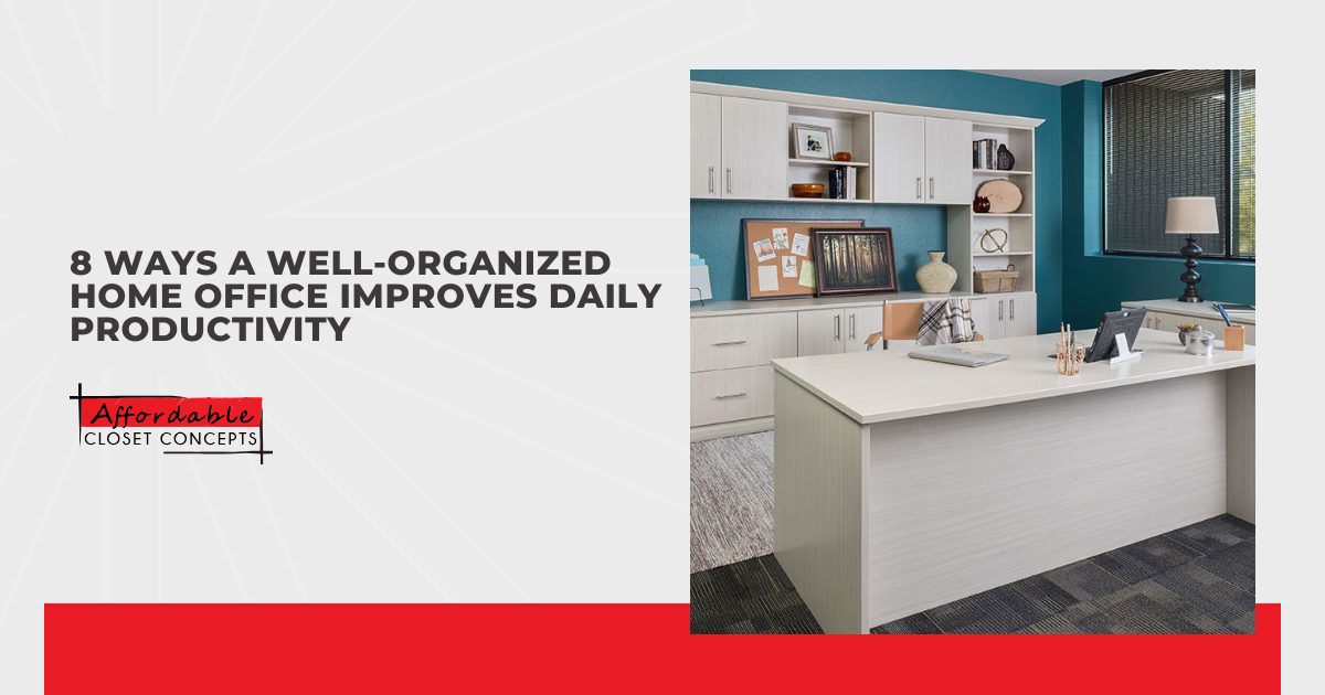8 Ways a Well-Organized Home Office Improves Daily Productivity