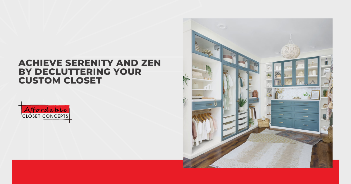 Achieve Serenity and Zen by Decluttering Your Custom Closet