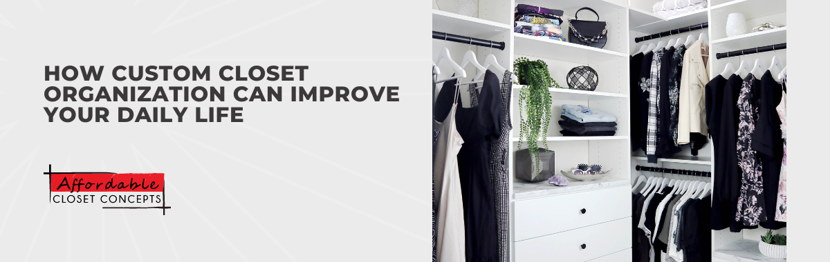 How Custom Closet Organization Can Improve Your Daily Life