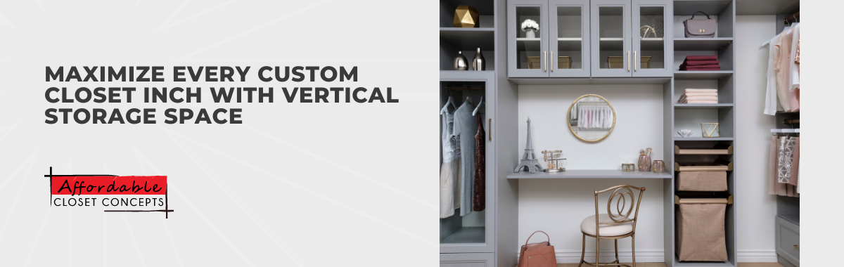 Maximize Every Custom Closet Inch With Vertical Storage Space