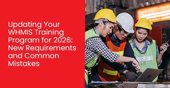 Updating your WHMIS training program for 2026: New requirements and common mistakes