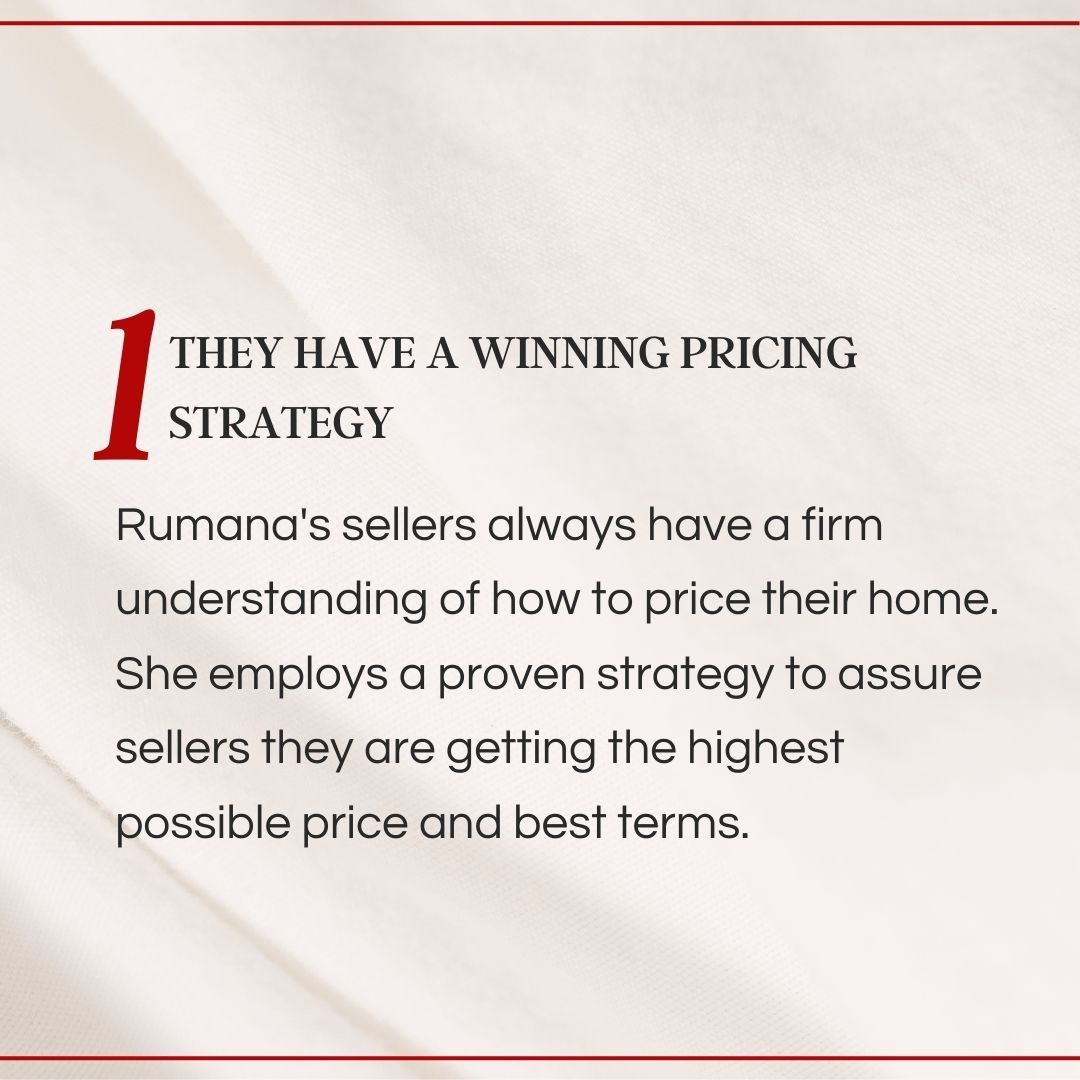 They have a winning pricing strategy rumana 's sellers always have a firm understanding of how to price their home