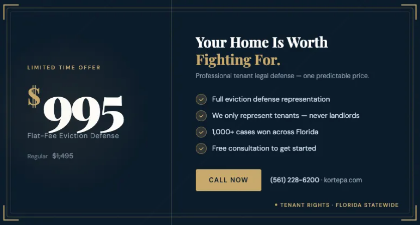 Limited Time Offer $995 Flat-Fee Eviction Defense. Regular $1495. Your Home is worth fighting for. Professional tenant legal defense-one predictable price. Full eviction defense representation, we only represent tenants-never landlords, 1000+ cases won across Florida, free consultation to get started. Call now (561) 228-6200
