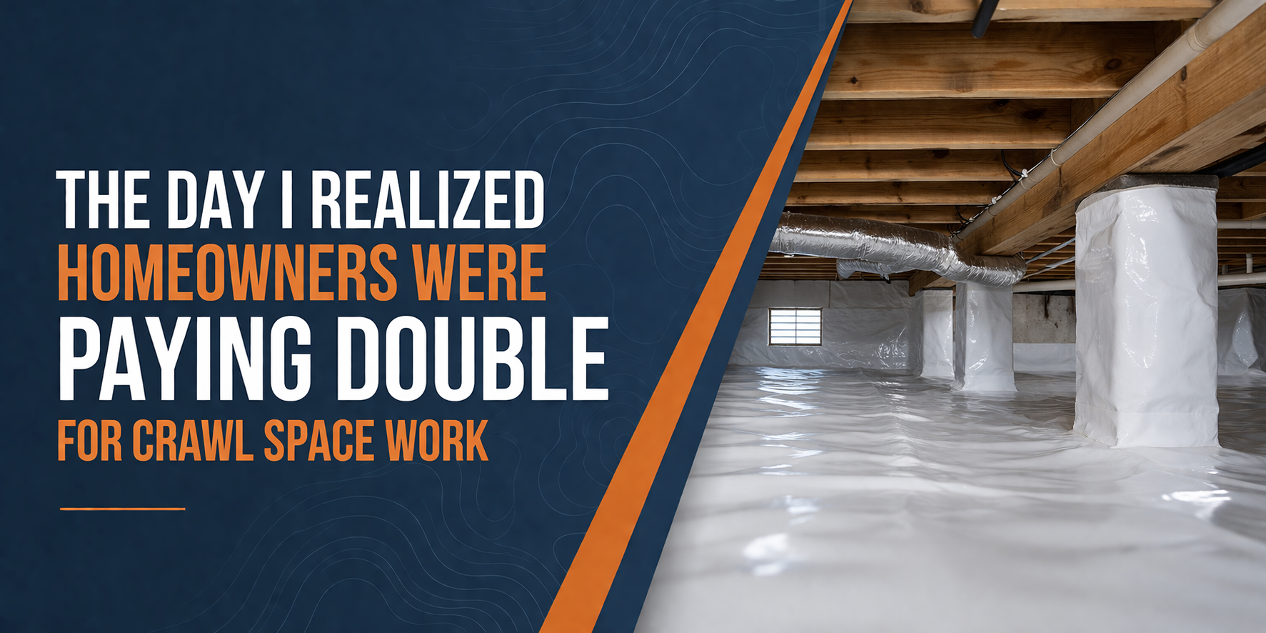 A split-screen graphic: text about overpaying for crawl space work next to an image of a clean, encapsulated crawl space.