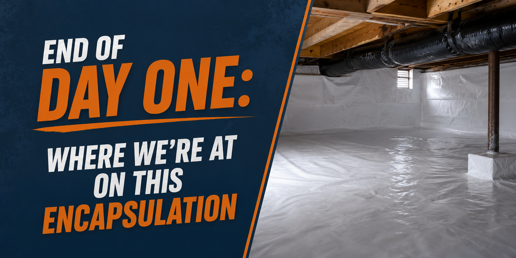 Text reads “End of Day One: Where We’re at on This Encapsulation” over a crawlspace photo.
