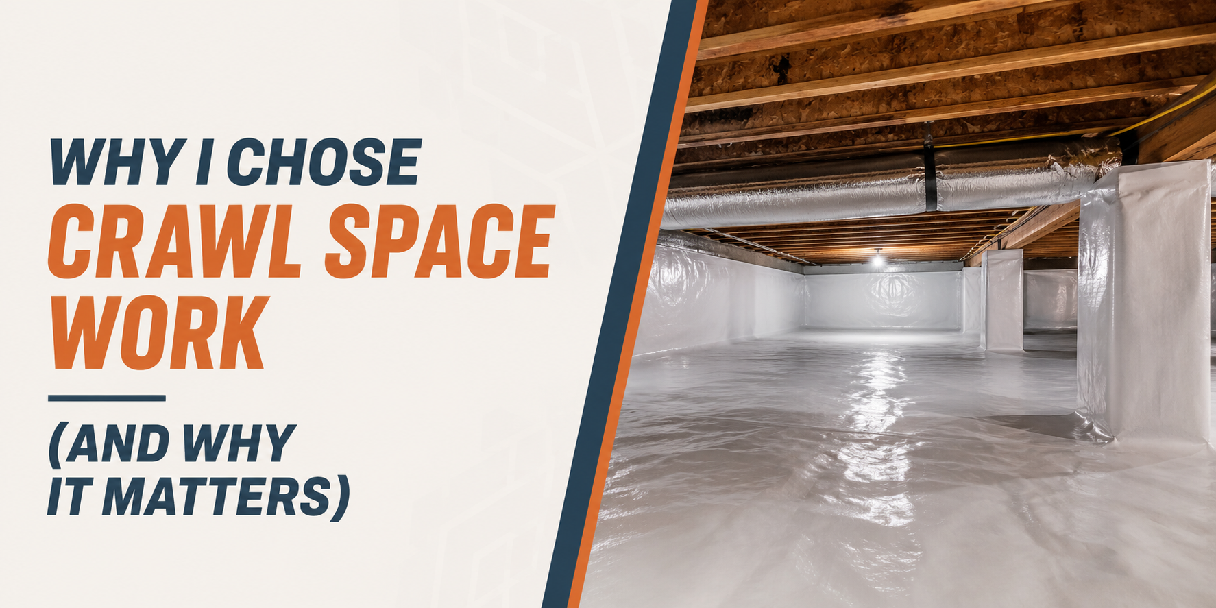 Text graphic: “Why I chose crawl space work (and why it matters)” beside a crawl space under a home.