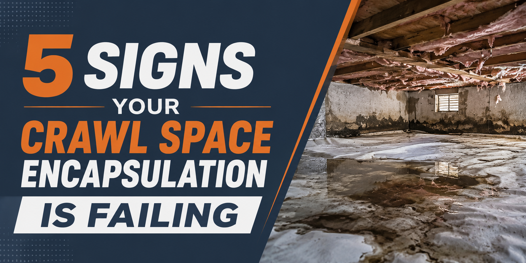 Graphic reading “5 signs your crawl space encapsulation is failing” beside a wet crawl space with standing water