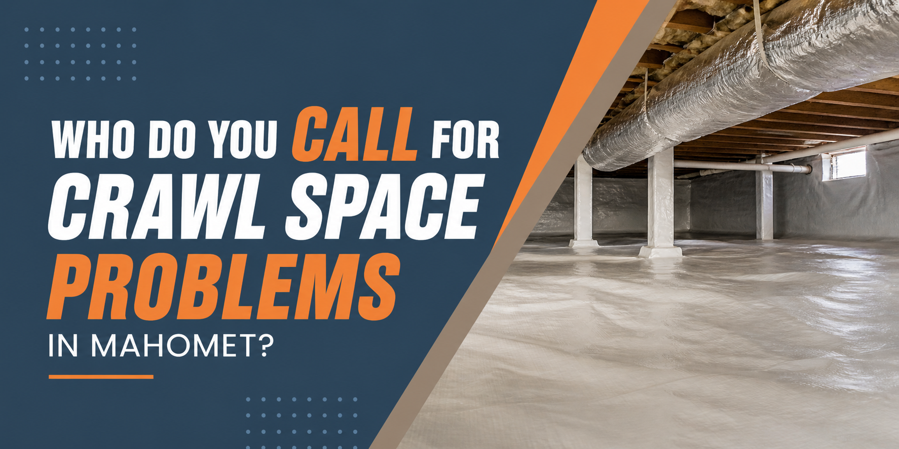 Crawl space repair ad with flooded crawlspace and text, “Who do you call for crawl space problems in Mahomet?”