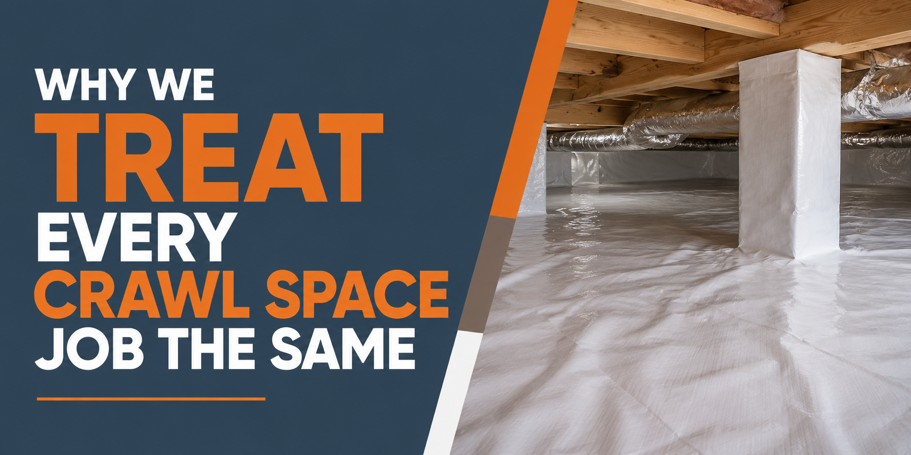 “Why we treat every crawl space job the same” over crawl space with white vapor barrier and beams