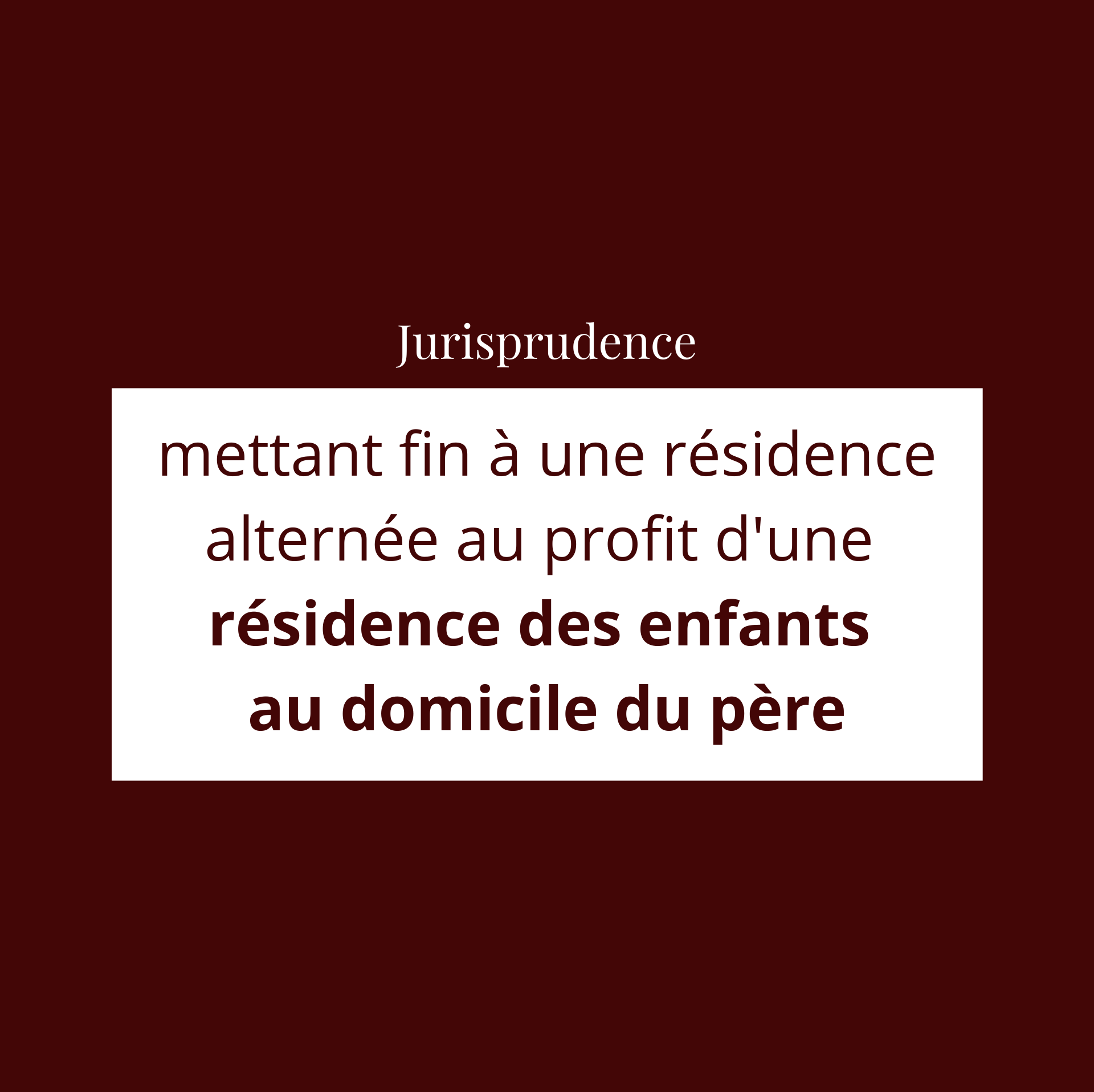 Jurisprudence mettant fin à une résidence alternée au profit d