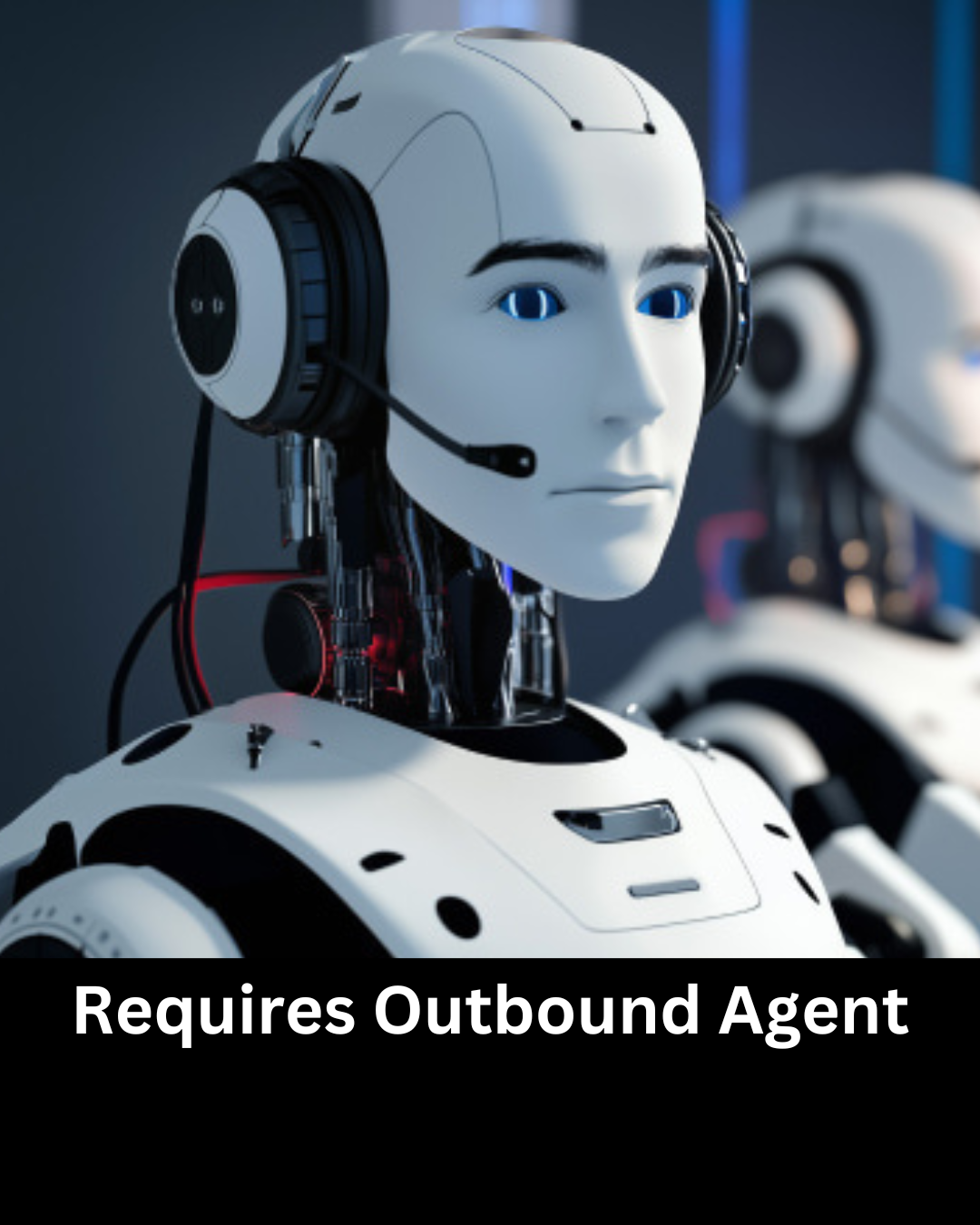 A robot wearing headphones and a microphone requires an outbound agent