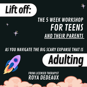 Lift Off: the 5 week workshop for teens and their parents
as you navigate the big scary expanse that is adulting