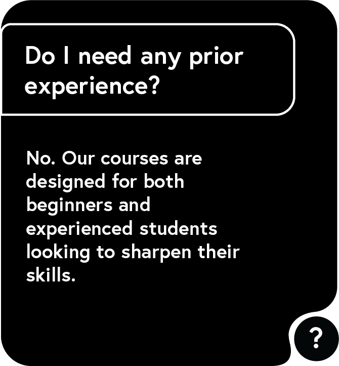 Do i need any prior experience no our courses are designed for both beginners and experienced students looking to sharpen their skills