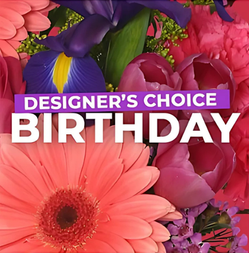 A bouquet of flowers with the words designer 's choice birthday