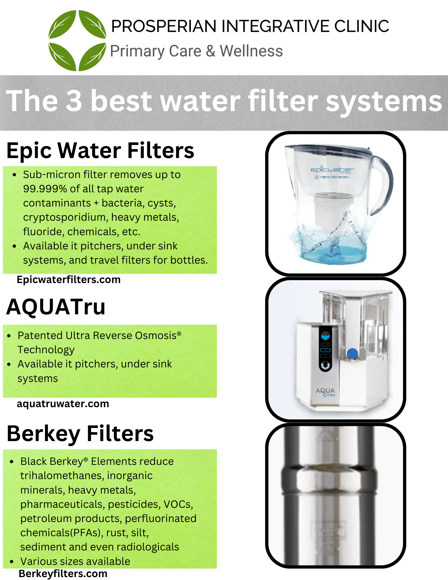 The 3 best water filter systems are epic water filters , aquatri , and berkey filters.