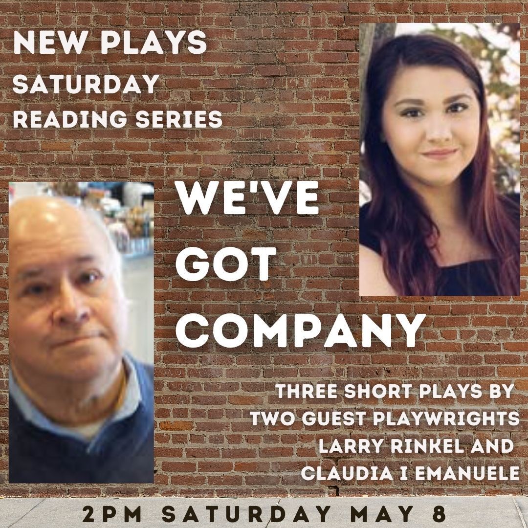 We've got company. Three short plays by two guest playwrights. Larry Rinkel and Claudia I Emanuele