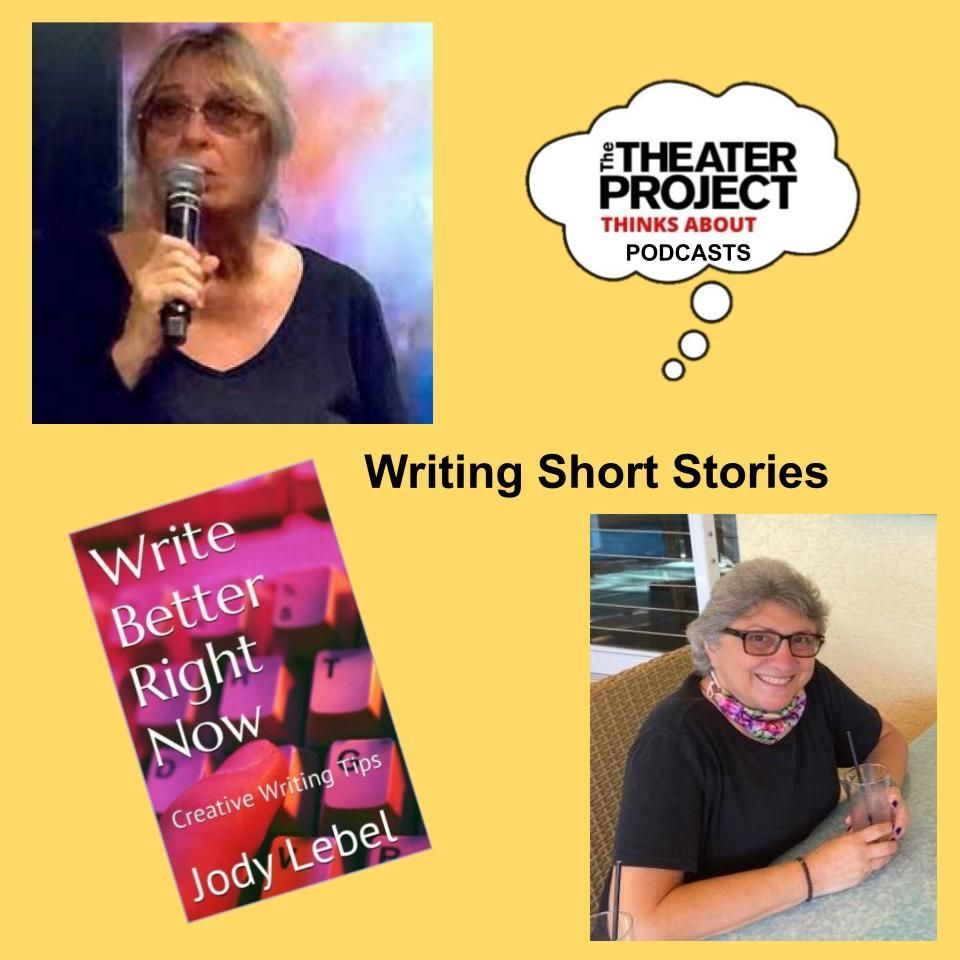 Writing Short Stories. A collage of 2 photos and a book cover titled Write Better Right Now. The Theater Project Podcasts logo in the top right corner.
