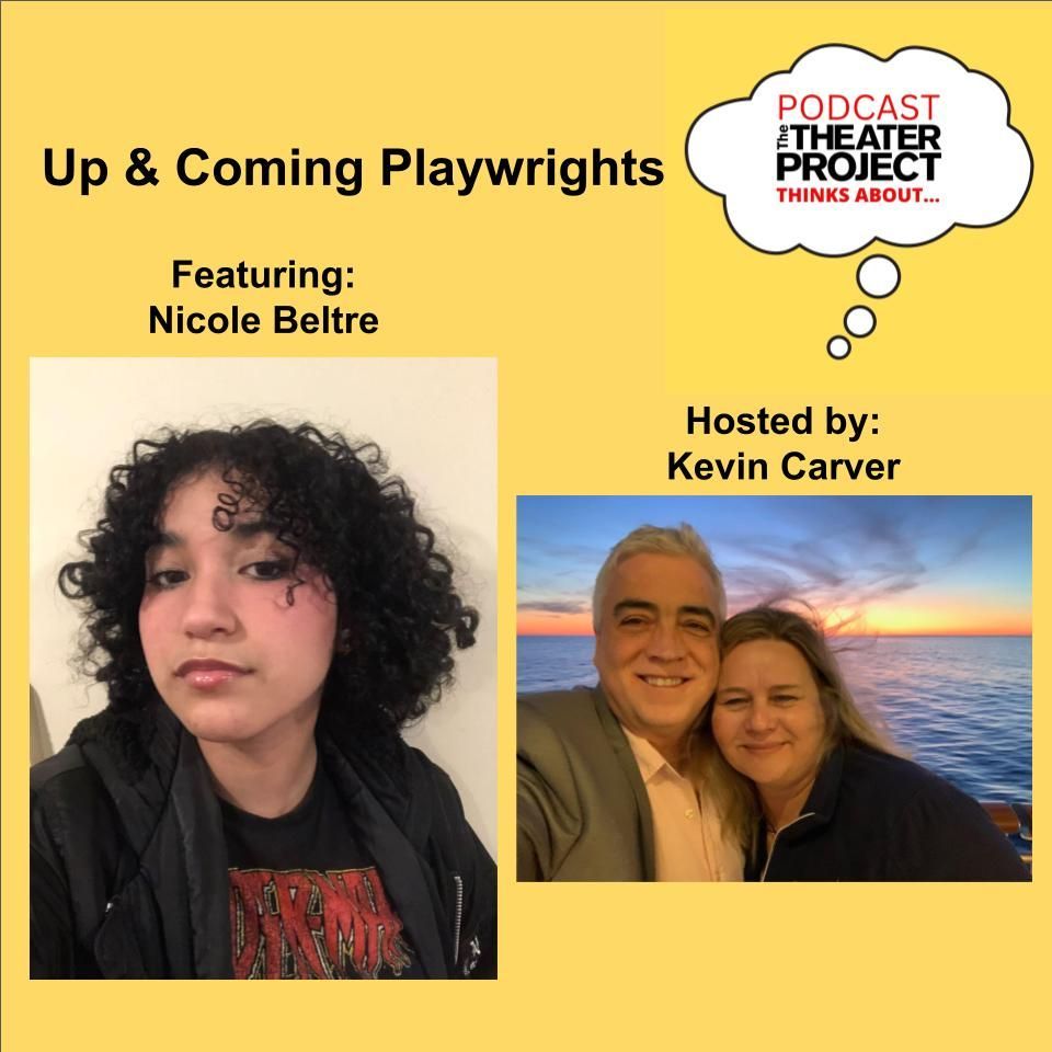 Up & Coming Playwrights featuring Nicole Beltre with selfie photo. Hosted by Kevin Carter with selfie photo of him and significant other. The Theater Project Podcast logo in top right.