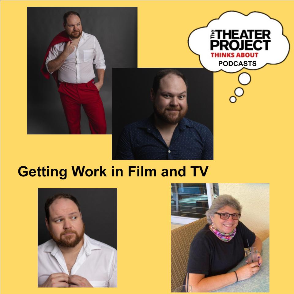 Getting Work in Film and TV. A collage of photos of actors. The Theater Project Podcasts logo in the top right corner.