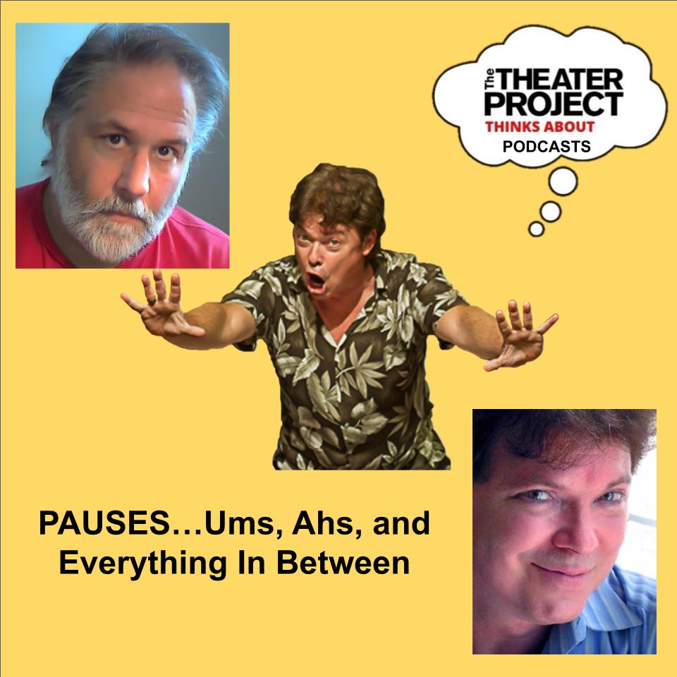 PAUSES.... Ums, Ahs, and Everything in Between. A collage of 3 photos of male actors. The Theater Project Podcasts logo in the top right corner.
