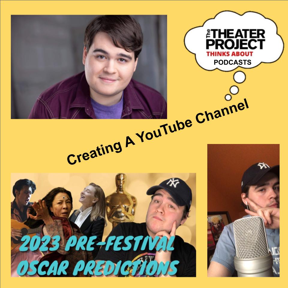Creating a YouTube Channel. 2023 Pre-Festival Oscar Predictions. Montage of three photos of a young man. The Theater Project Podcasts logo in top right corner.