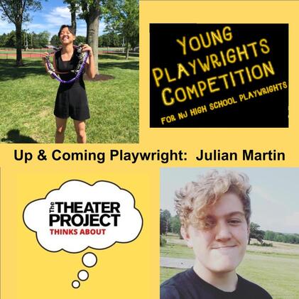 Up & Coming Playwright: Julian Martin. Young Playwrights Competition from NJ High School Playwrights. Two separate photos of young adults.