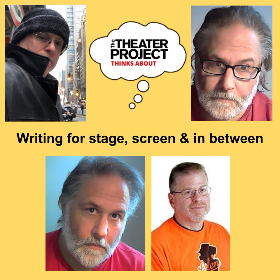 Writing for stage, screen, & in between. A collage of four photos of four men. The Theater Project logo in the upper middle section of the image.