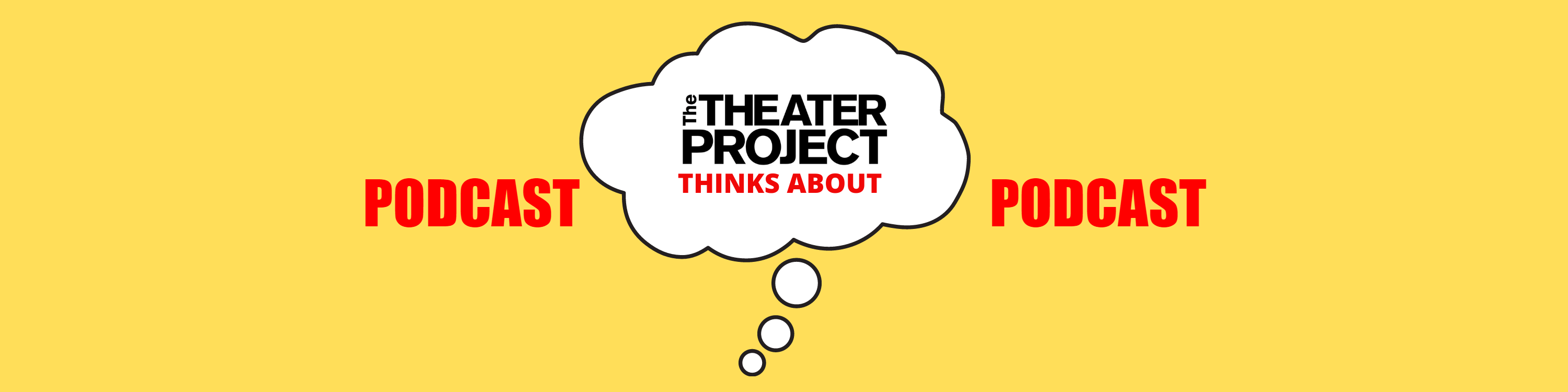 PODCAST: The Theater Project Thinks About ...
   