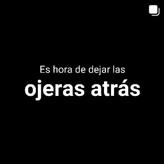 A black background with white text that says `` es hora de dejar las ojeras atrás ''.