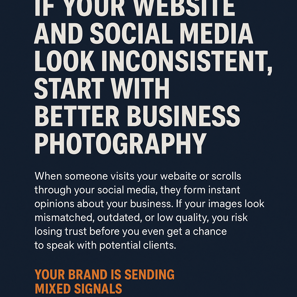 A navy blue graphic with a large bold white headline reading “IF YOUR WEBSITE AND SOCIAL MEDIA LOOK INCONSISTENT, START WITH BETTER BUSINESS PHOTOGRAPHY.” Below, a white paragraph explains how low-quality images damage trust. At the bottom, an orange subheading says “YOUR BRAND IS SENDING MIXED SIGNALS.