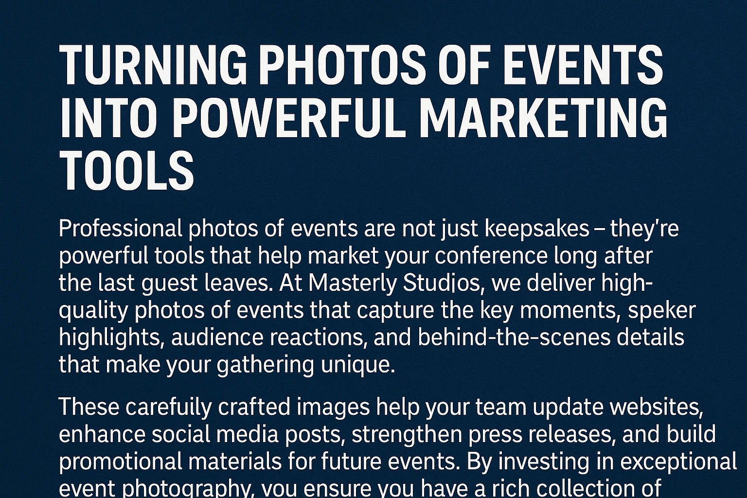 Bold white title ‘TURNING PHOTOS OF EVENTS INTO POWERFUL MARKETING TOOLS’ on a dark blue textured background, followed by paragraphs describing how professional event photography by Masterly Studios helps capture key moments and creates media-ready assets for websites, social media, press releases, and promotional materials.