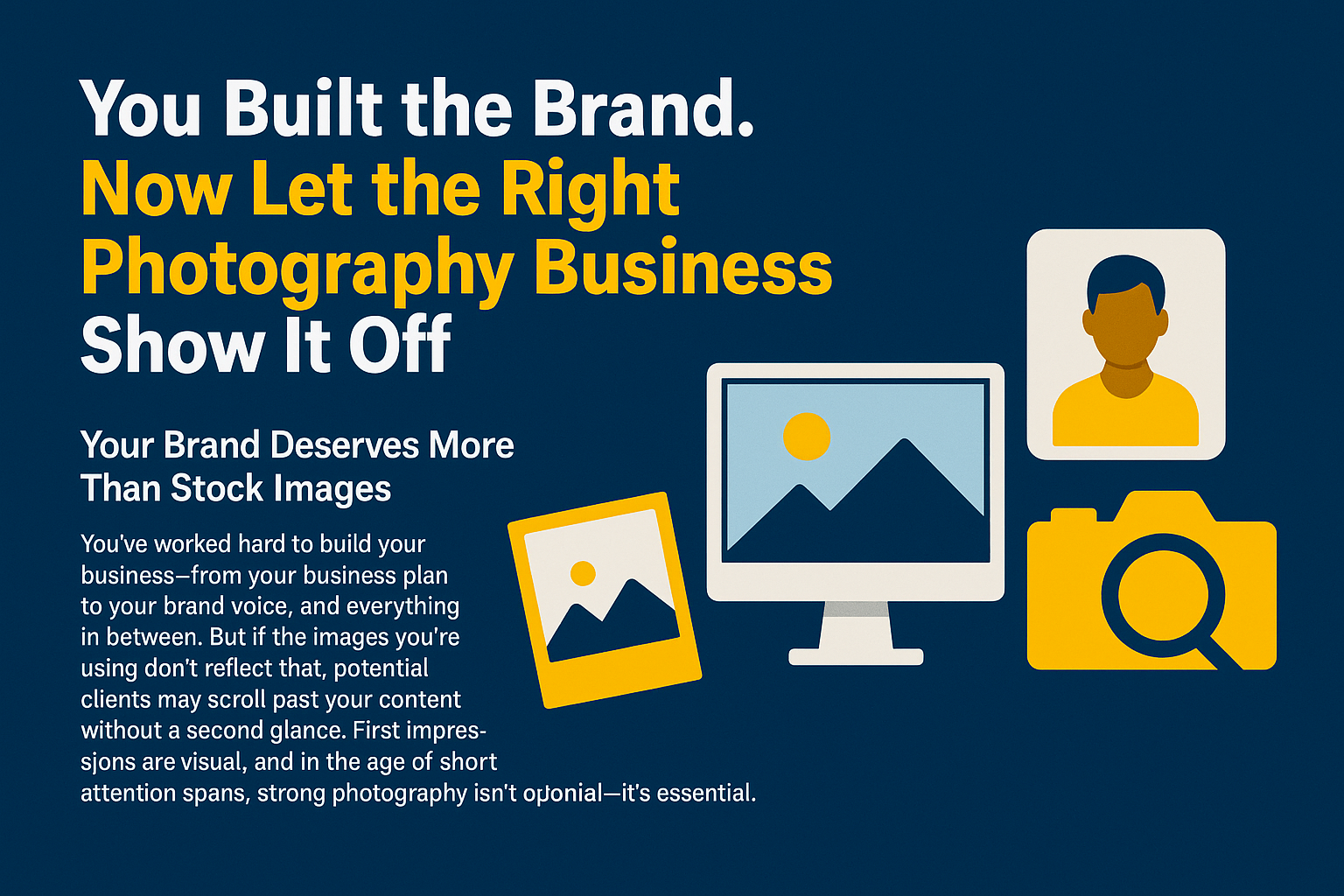 Promotional graphic with a dark blue background featuring bold white and yellow headline text reading 'You Built the Brand. Now Let the Right Photography Business Show It Off.' The left side includes supporting text about the importance of professional brand photography. The right side displays icons of a digital camera, a computer screen with a mountain landscape photo, a portrait, and a polaroid-style image, symbolizing custom visual content and brand storytelling.