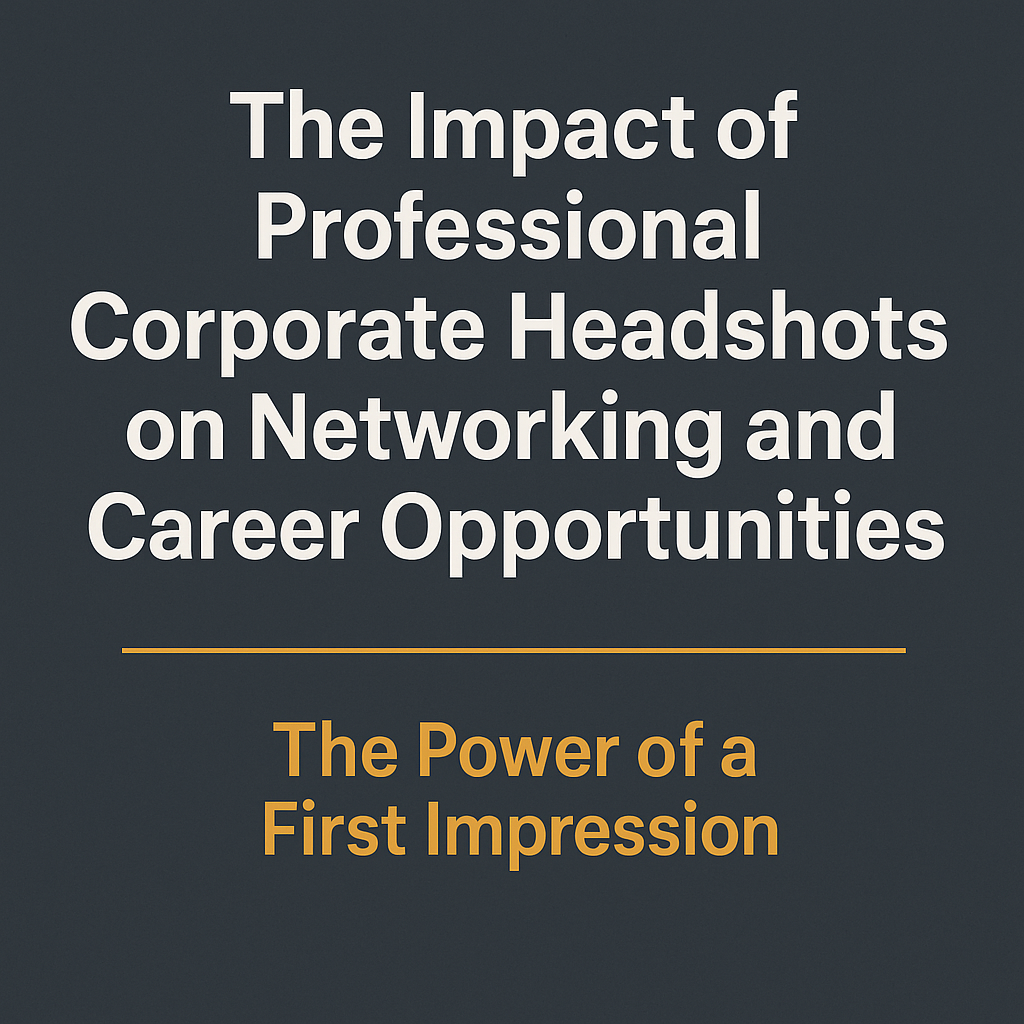 Graphic with a dark gray background featuring bold white text as the main title: 'The Impact of Professional Corporate Headshots on Networking and Career Opportunities.' Below a golden-yellow divider line, a subtitle in golden-yellow reads: 'The Power of a First Impression.