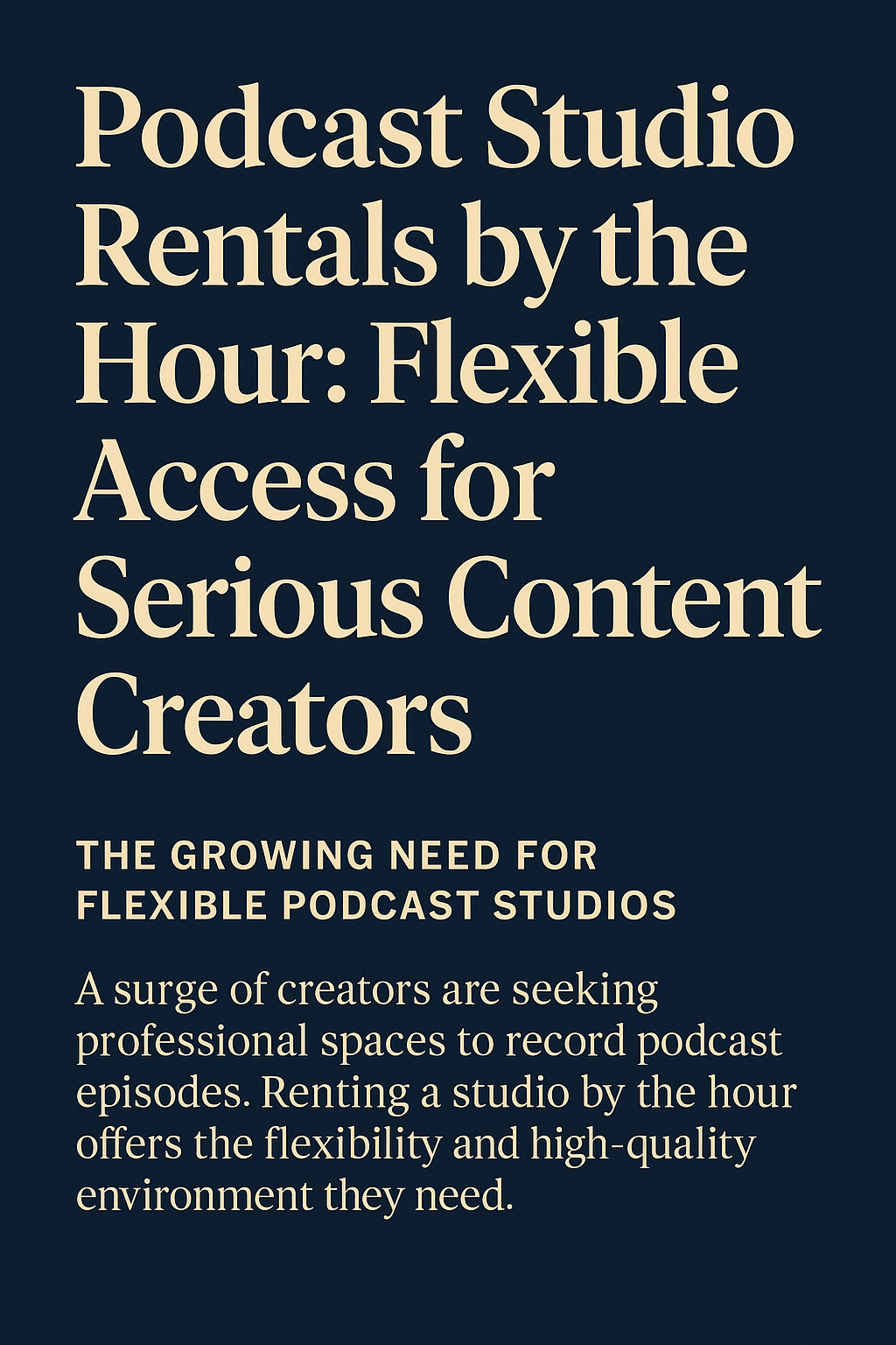 Podcast Studio Rentals by the Hour: Flexible Access for Serious Content Creators.” Beneath it, a bold subheading states, “The Growing Need for Flexible Podcast Studios.” At the bottom, smaller text explains that a surge of creators are seeking professional spaces to record episodes, and hourly studio rentals provide the flexibility and high-quality environment they need.