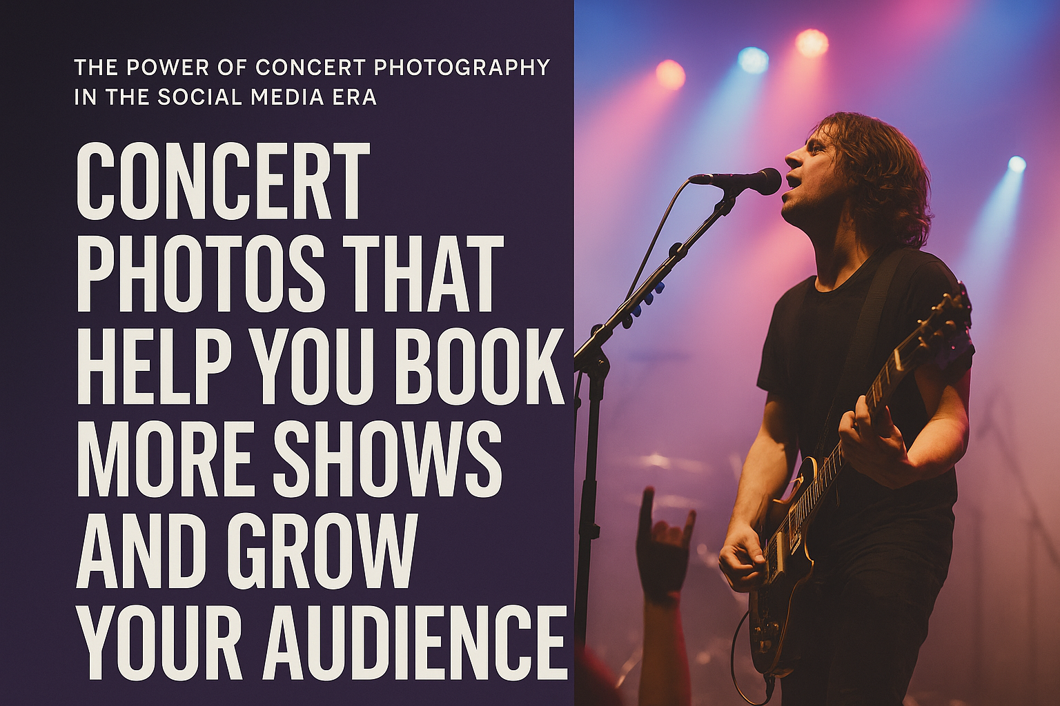 Live concert photo of a male guitarist and vocalist performing passionately under colorful stage lights, with an enthusiastic crowd raising hands in the foreground. On the left side, bold white text on a dark purple background reads: “The Power of Concert Photography in the Social Media Era – Concert Photos That Help You Book More Shows and Grow Your Audience.