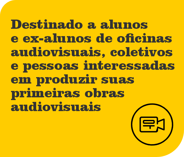 Público Alvo: Alunos e ex-alunos de oficinas audiovisuais, coletivos e pessoas  interessadas em produzir suas primeiras obras audiovisuais.