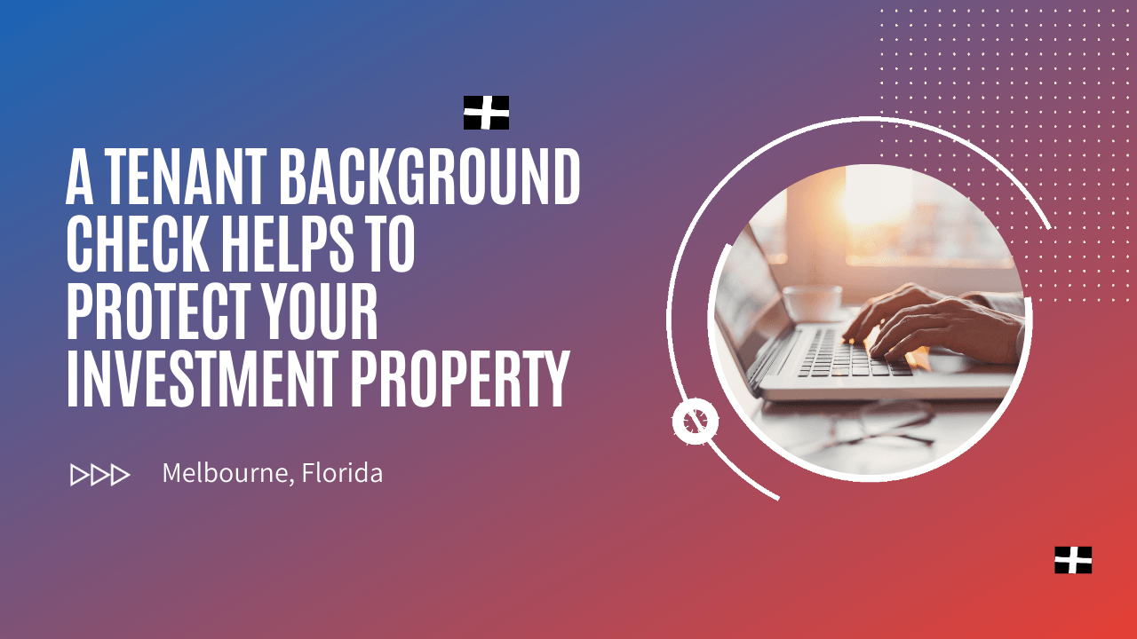 A Florida Tenant Background Check Helps to Protect Your Investment Property