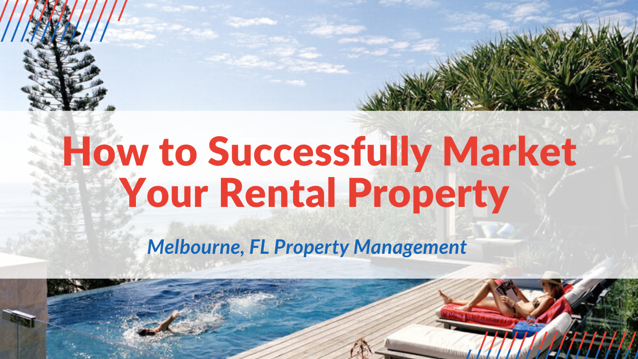 How to Successfully Market Your Rental Property | Melbourne, FL Property Management