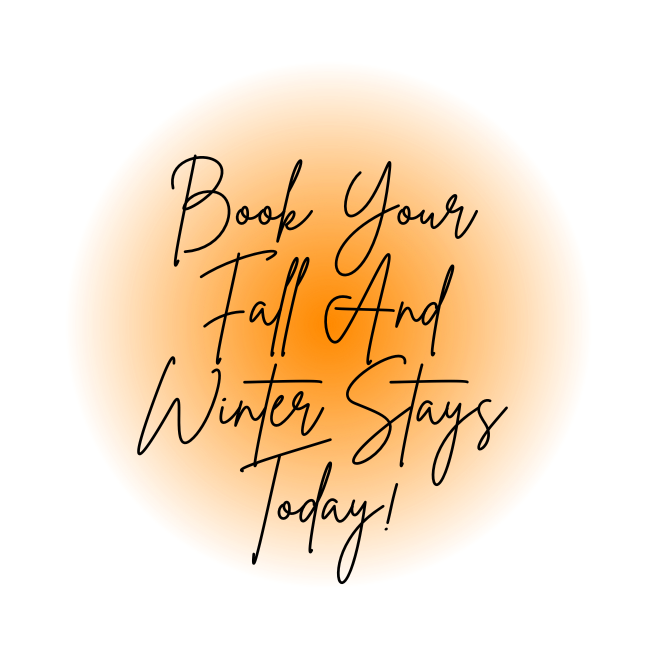 Book Your Fall & Winter Stays Now!