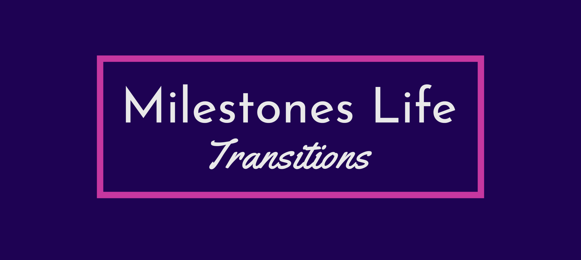 Milestones Life Transitions