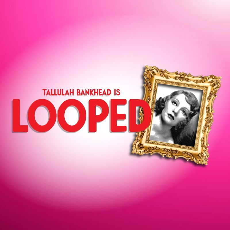 The titletreatment for a play called Looped featuring an image of Tallulah Bankhead