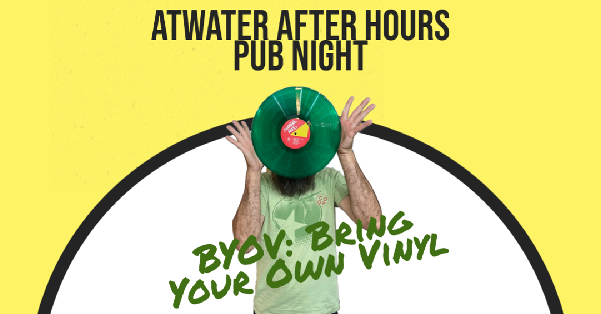 Poster for Atwater After Hours pub night, with a person at a green vinyl record and “BYOV: Bring Your Own Vinyl” text
