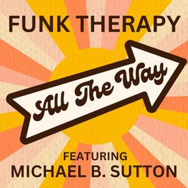 Funk therapy all the way featuring michael b. sutton